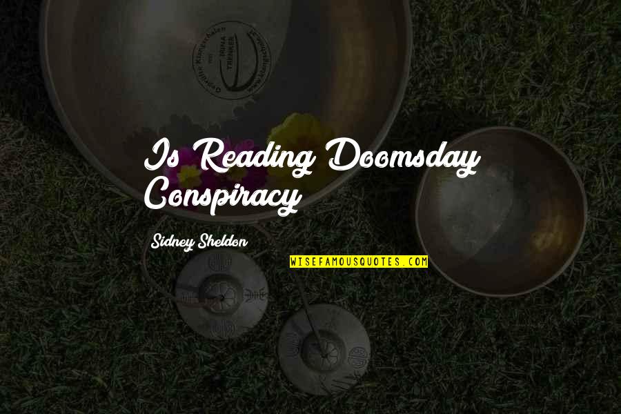 Doomsday Conspiracy Quotes By Sidney Sheldon: Is Reading Doomsday Conspiracy!!!!!!