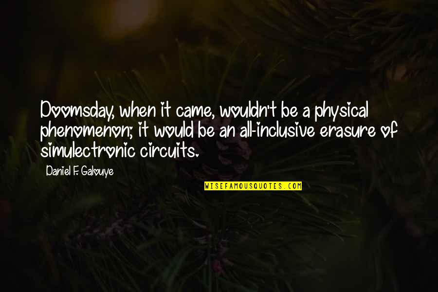 Doomsday Quotes By Daniel F. Galouye: Doomsday, when it came, wouldn't be a physical