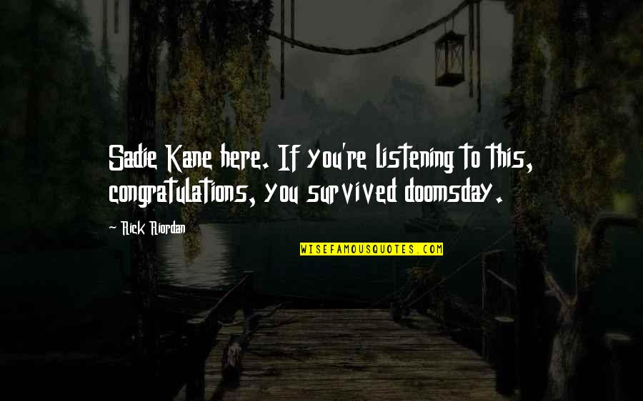 Doomsday Quotes By Rick Riordan: Sadie Kane here. If you're listening to this,