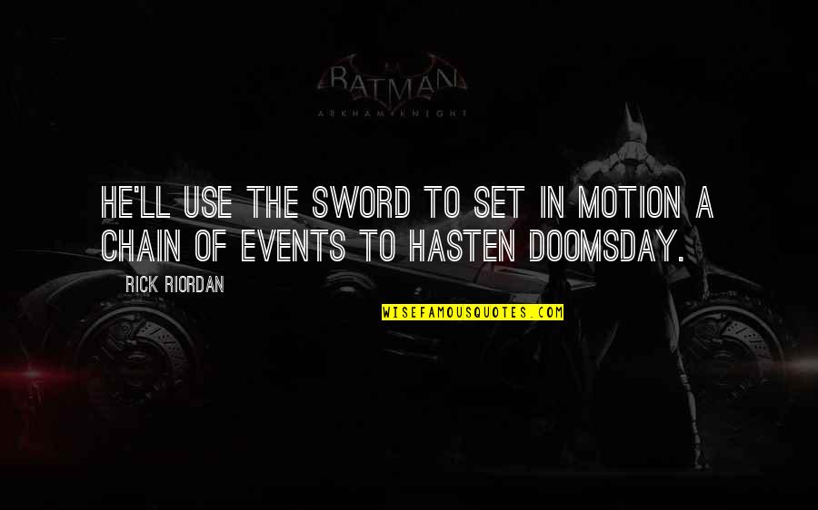Doomsday Quotes By Rick Riordan: He'll use the sword to set in motion