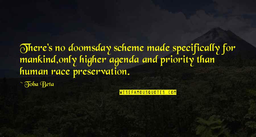 Doomsday Quotes By Toba Beta: There's no doomsday scheme made specifically for mankind,only