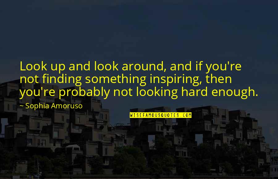 Doomwar Review Quotes By Sophia Amoruso: Look up and look around, and if you're
