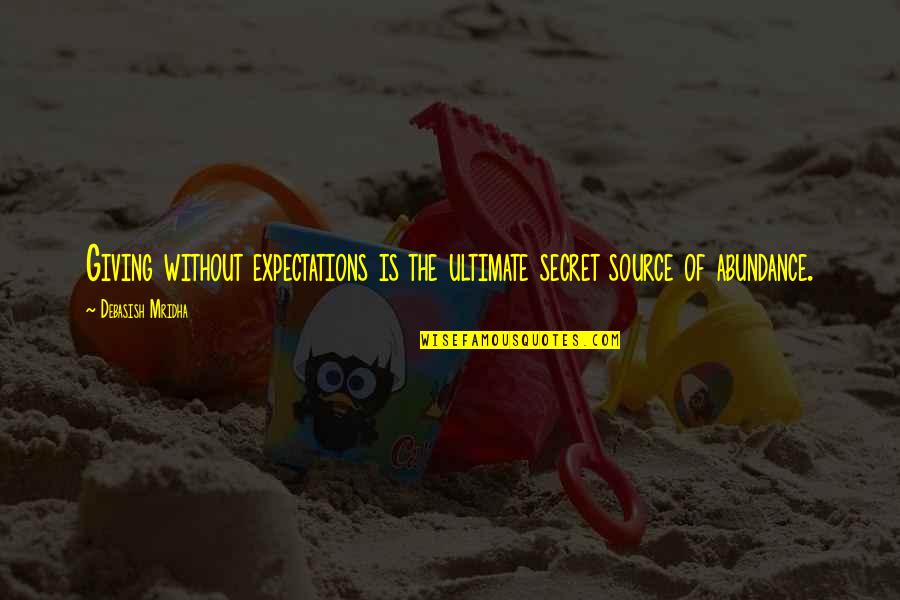Doon Quotes By Debasish Mridha: Giving without expectations is the ultimate secret source