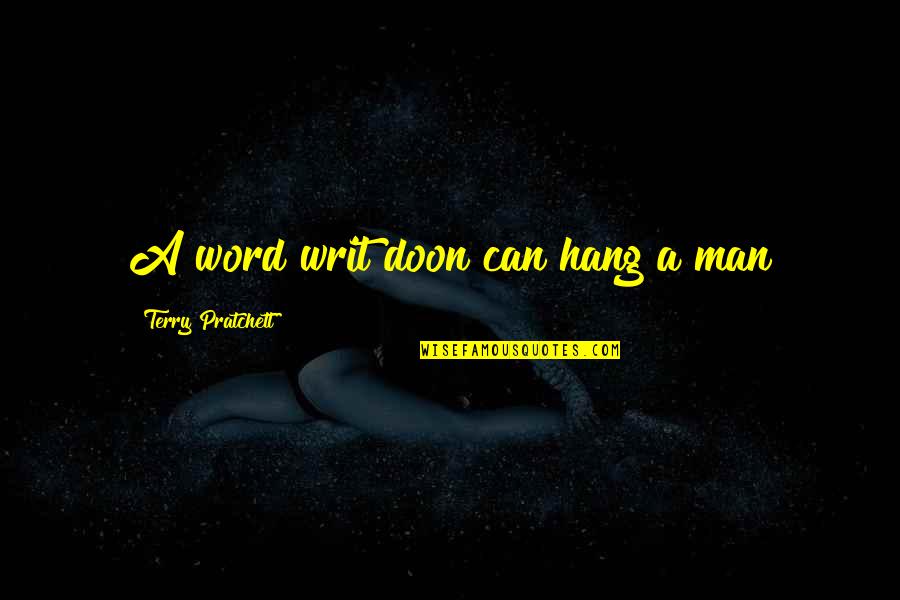 Doon Quotes By Terry Pratchett: A word writ doon can hang a man