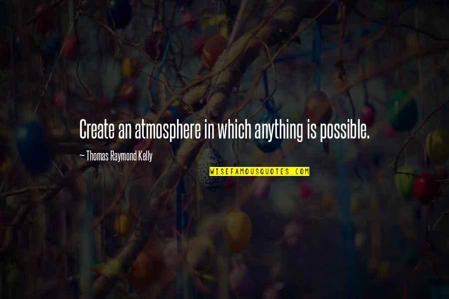 Doona Infant Quotes By Thomas Raymond Kelly: Create an atmosphere in which anything is possible. Doona Infant Quotes By Thomas Raymond Kelly: Create an atmosphere in which anything is possible.