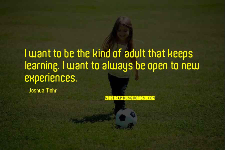 Doona Trike Quotes By Joshua Mohr: I want to be the kind of adult Doona Trike Quotes By Joshua Mohr: I want to be the kind of adult