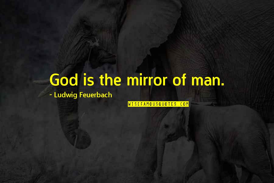 Doonby Imdb Quotes By Ludwig Feuerbach: God is the mirror of man.