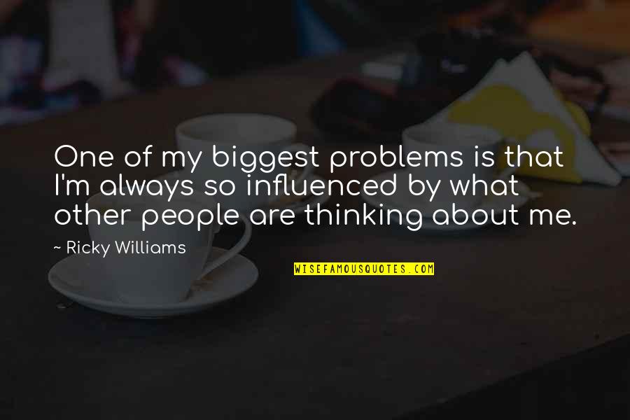 Doonby Movie Quotes By Ricky Williams: One of my biggest problems is that I'm Doonby Movie Quotes By Ricky Williams: One of my biggest problems is that I'm