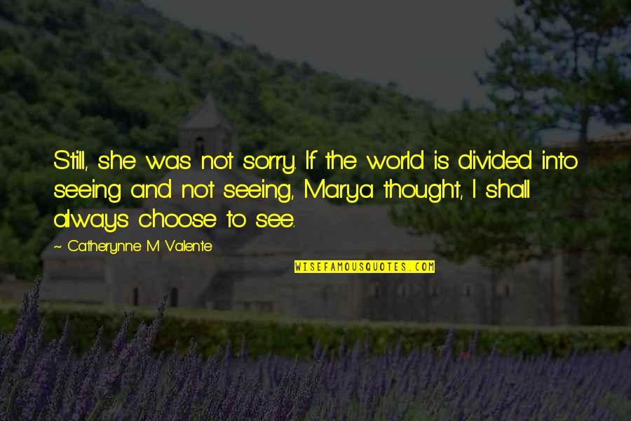 Doonby Reviews Quotes By Catherynne M Valente: Still, she was not sorry. If the world Doonby Reviews Quotes By Catherynne M Valente: Still, she was not sorry. If the world