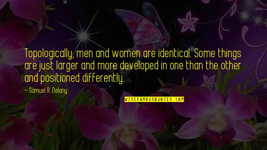 Doonby Reviews Quotes By Samuel R. Delany: Topologically, men and women are identical. Some things Doonby Reviews Quotes By Samuel R. Delany: Topologically, men and women are identical. Some things