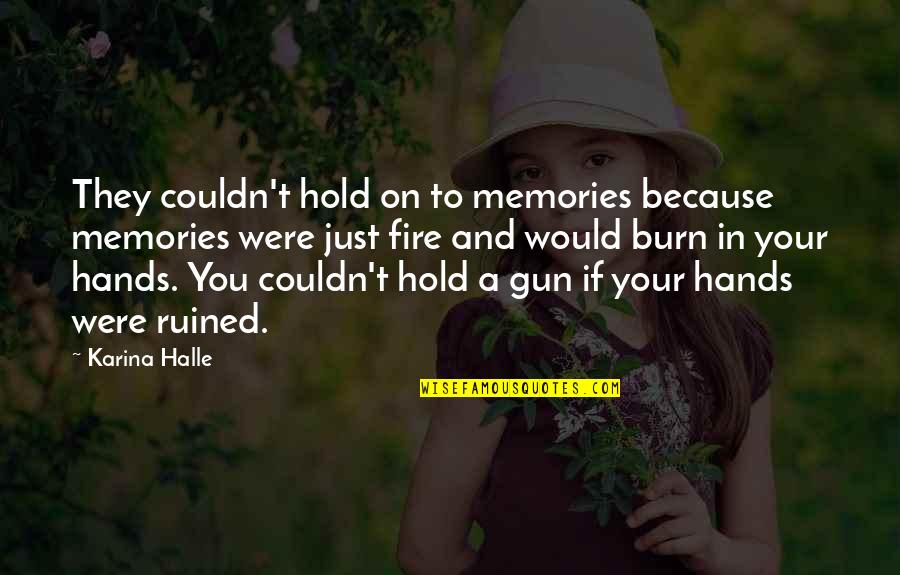 Doonesbury Play Quotes By Karina Halle: They couldn't hold on to memories because memories Doonesbury Play Quotes By Karina Halle: They couldn't hold on to memories because memories