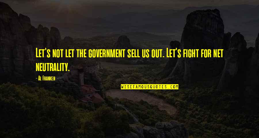 Doont Woory Quotes By Al Franken: Let's not let the government sell us out.