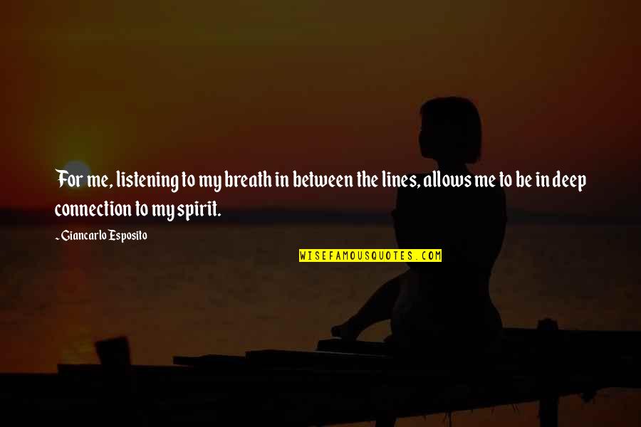 Doont Woory Quotes By Giancarlo Esposito: For me, listening to my breath in between Doont Woory Quotes By Giancarlo Esposito: For me, listening to my breath in between