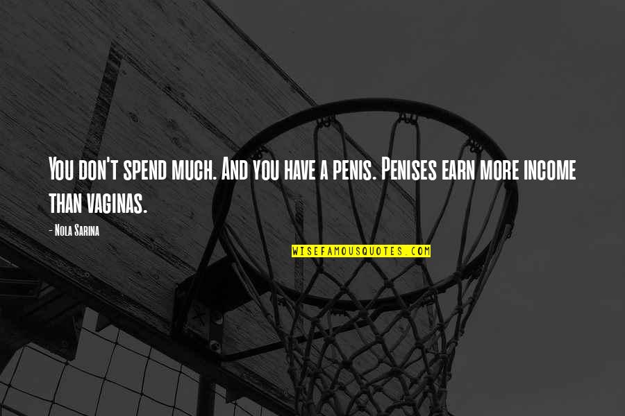 Doonto Quotes By Nola Sarina: You don't spend much. And you have a