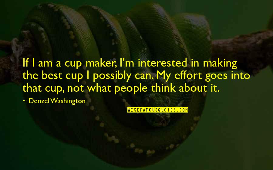 Doontoon Quotes By Denzel Washington: If I am a cup maker, I'm interested Doontoon Quotes By Denzel Washington: If I am a cup maker, I'm interested