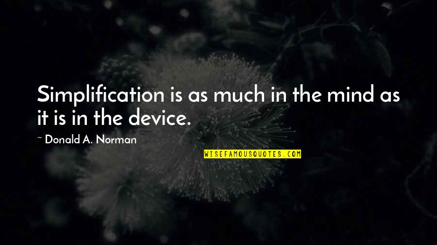 Doontoon Quotes By Donald A. Norman: Simplification is as much in the mind as Doontoon Quotes By Donald A. Norman: Simplification is as much in the mind as
