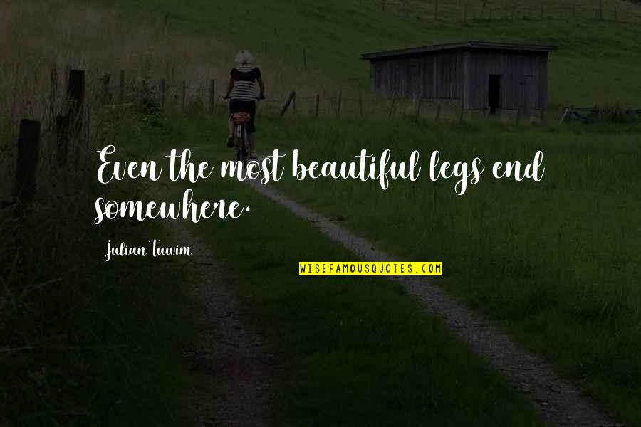 Dooo Stock Quotes By Julian Tuwim: Even the most beautiful legs end somewhere.