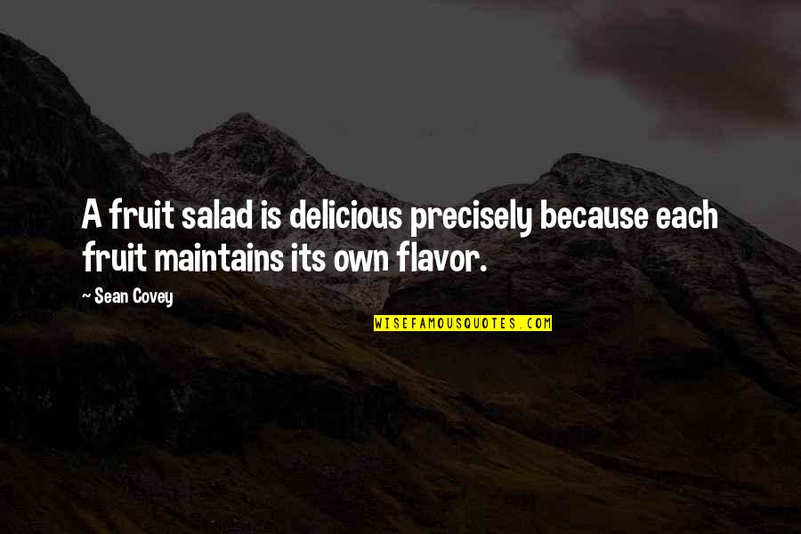 Doooo Quotes By Sean Covey: A fruit salad is delicious precisely because each