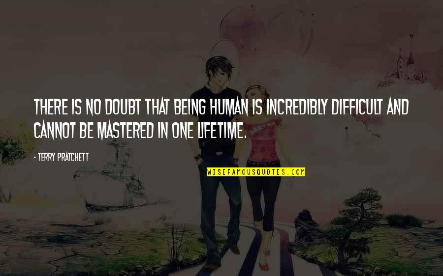 Doooo Quotes By Terry Pratchett: There is no doubt that being human is