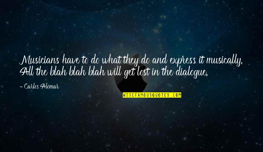 Dooooom Quotes By Carlos Alomar: Musicians have to do what they do and Dooooom Quotes By Carlos Alomar: Musicians have to do what they do and