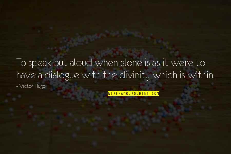 Dooooom Quotes By Victor Hugo: To speak out aloud when alone is as Dooooom Quotes By Victor Hugo: To speak out aloud when alone is as