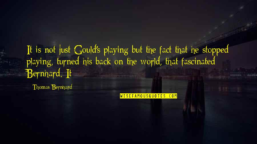 Dooper Quotes By Thomas Bernhard: It is not just Gould's playing but the