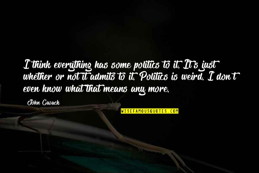 Doopliss Quotes By John Cusack: I think everything has some politics to it.