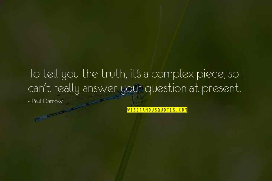 Doopliss Quotes By Paul Darrow: To tell you the truth, it's a complex