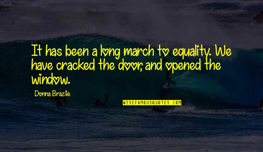 Door And Window Quotes By Donna Brazile: It has been a long march to equality.
