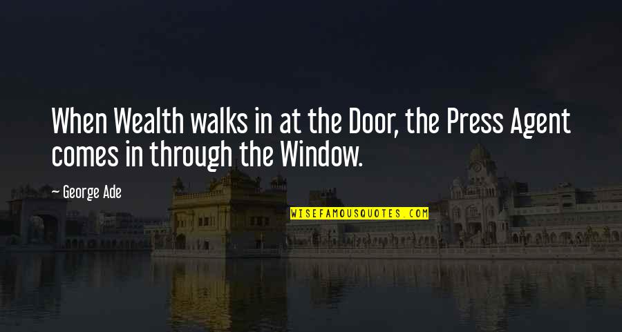 Door And Window Quotes By George Ade: When Wealth walks in at the Door, the