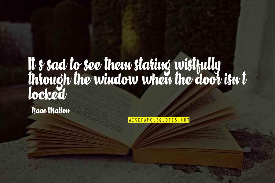 Door And Window Quotes By Isaac Marion: It's sad to see them staring wistfully through