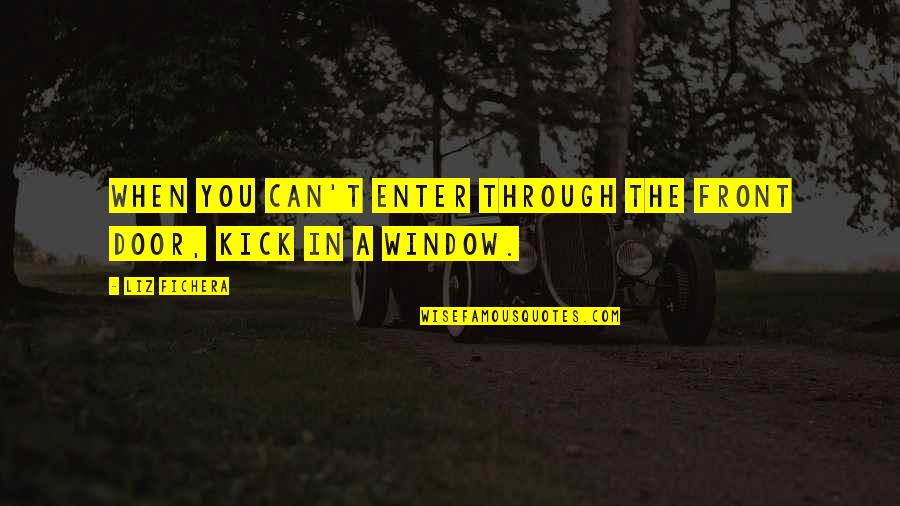 Door And Window Quotes By Liz Fichera: When you can't enter through the front door,
