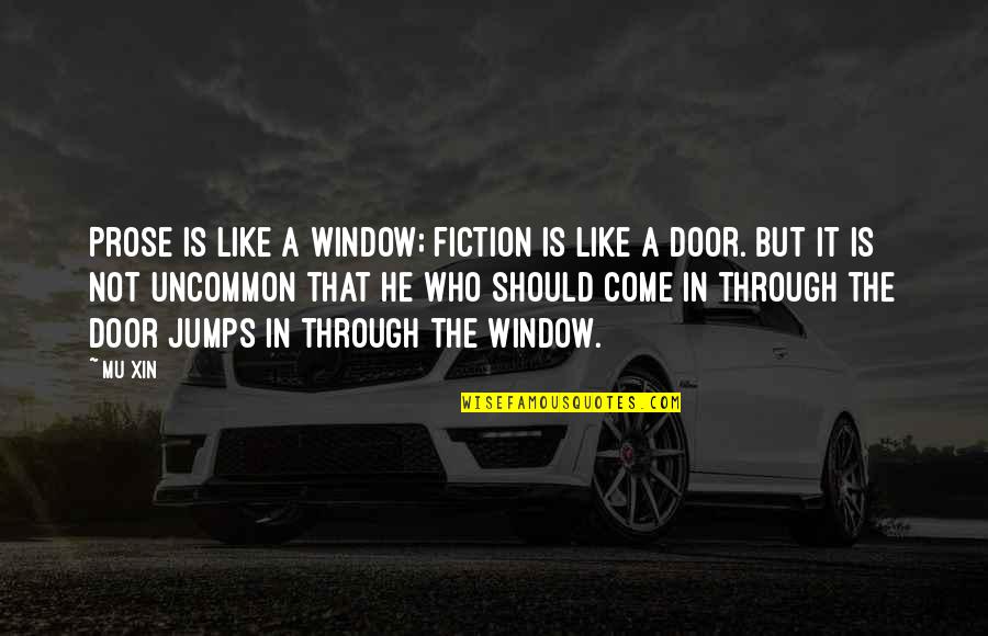 Door And Window Quotes By Mu Xin: Prose is like a window; fiction is like