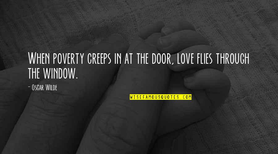 Door And Window Quotes By Oscar Wilde: When poverty creeps in at the door, love