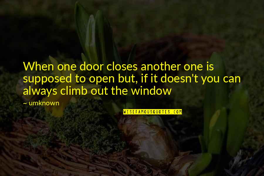 Door And Window Quotes By Umknown: When one door closes another one is supposed