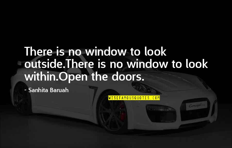 Door Closed Window Open Quotes By Sanhita Baruah: There is no window to look outside.There is