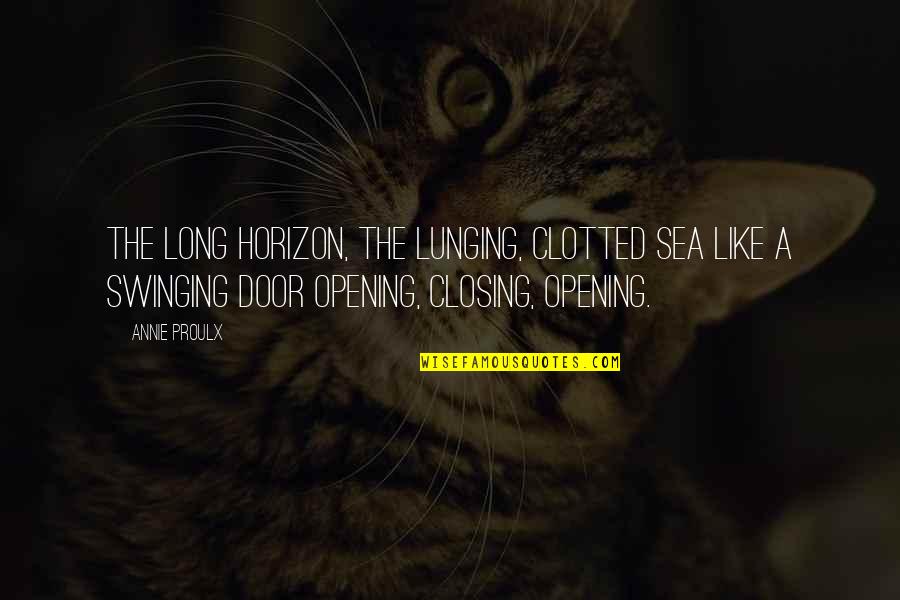 Door Closing Quotes By Annie Proulx: The long horizon, the lunging, clotted sea like Door Closing Quotes By Annie Proulx: The long horizon, the lunging, clotted sea like
