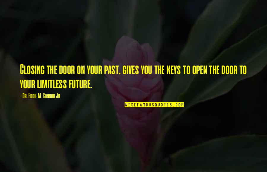 Door Closing Quotes By Dr. Eddie M. Connor Jr: Closing the door on your past, gives you