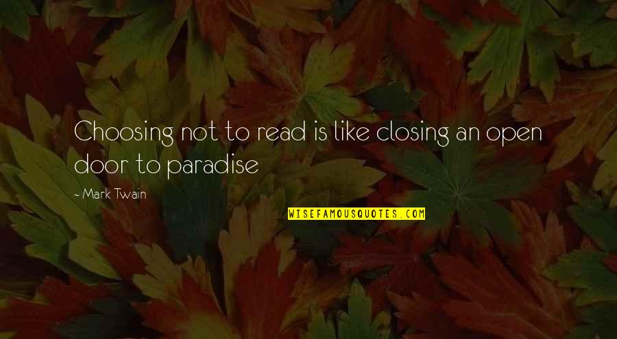 Door Closing Quotes By Mark Twain: Choosing not to read is like closing an