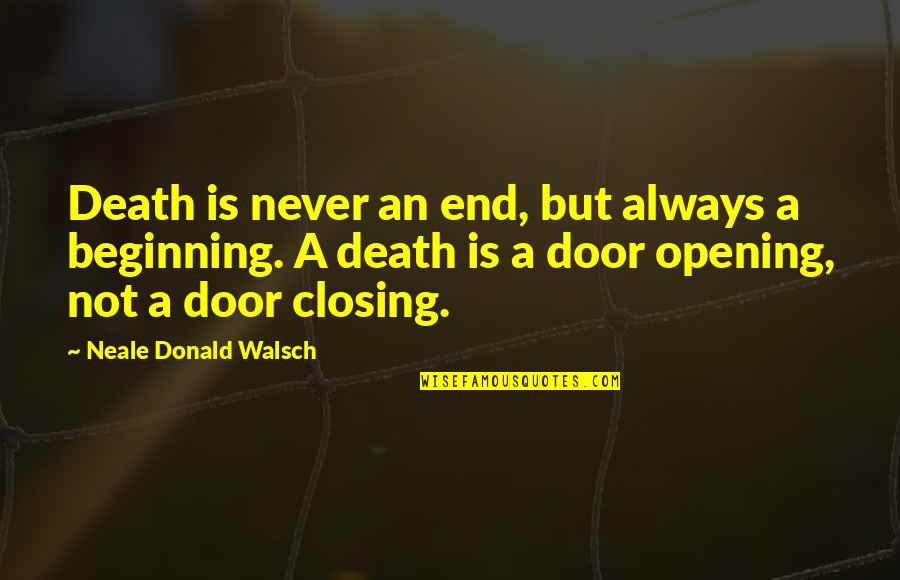 Door Closing Quotes By Neale Donald Walsch: Death is never an end, but always a