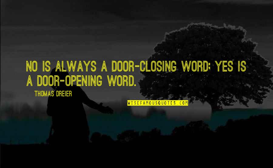 Door Closing Quotes By Thomas Dreier: No is always a door-closing word; Yes is