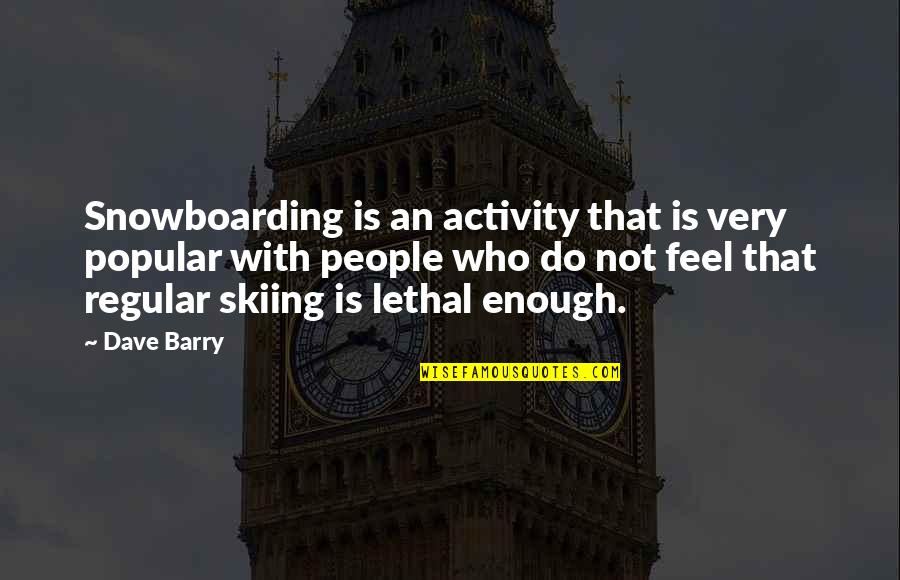 Door County Quotes By Dave Barry: Snowboarding is an activity that is very popular