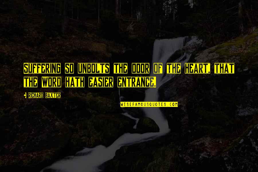 Door Entrance Quotes By Richard Baxter: Suffering so unbolts the door of the heart,