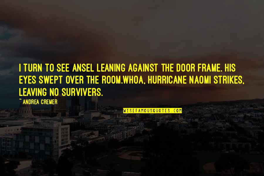 Door Frame Quotes By Andrea Cremer: I turn to see Ansel leaning against the