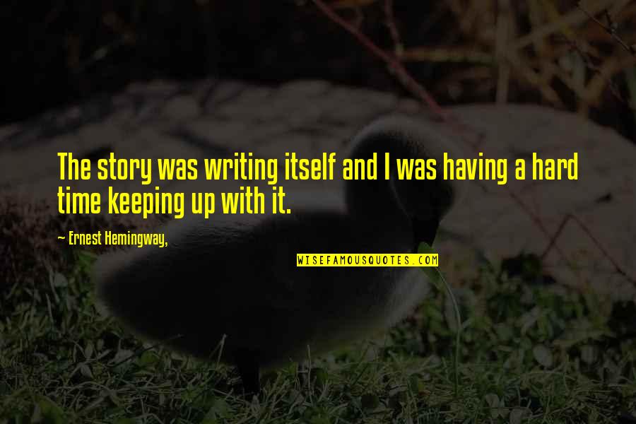 Door Frame Quotes By Ernest Hemingway,: The story was writing itself and I was Door Frame Quotes By Ernest Hemingway,: The story was writing itself and I was