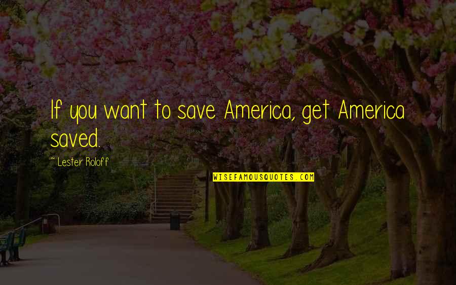 Door Frame Quotes By Lester Roloff: If you want to save America, get America