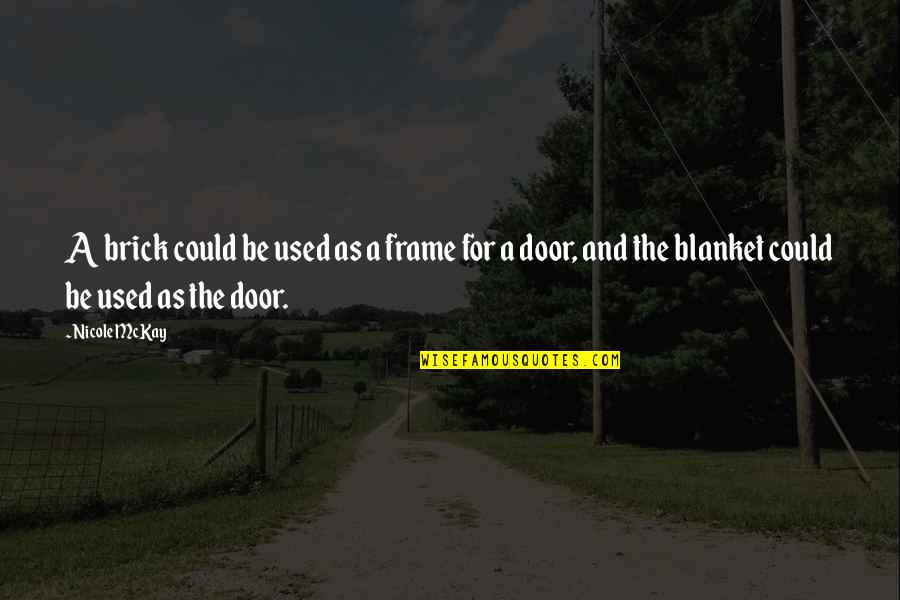 Door Frame Quotes By Nicole McKay: A brick could be used as a frame