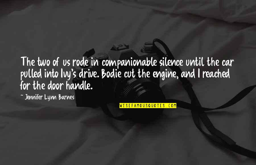 Door Handle Quotes By Jennifer Lynn Barnes: The two of us rode in companionable silence