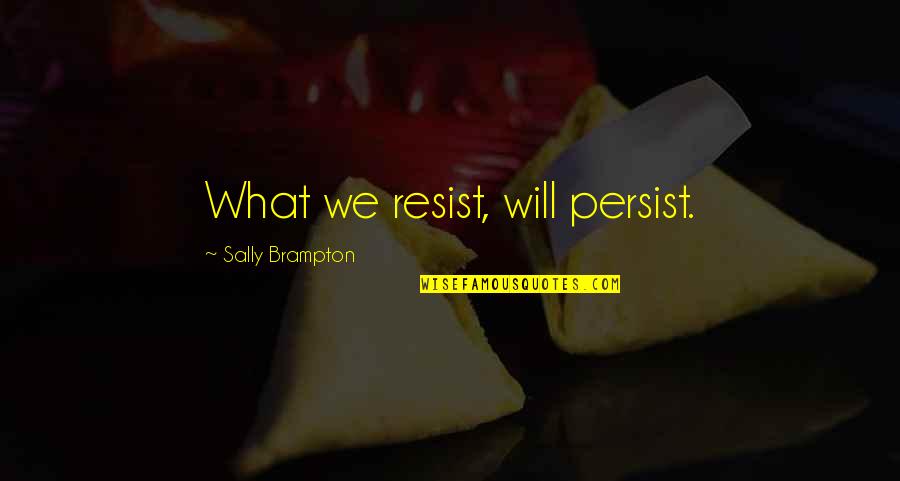 Door Hanger Quotes By Sally Brampton: What we resist, will persist.