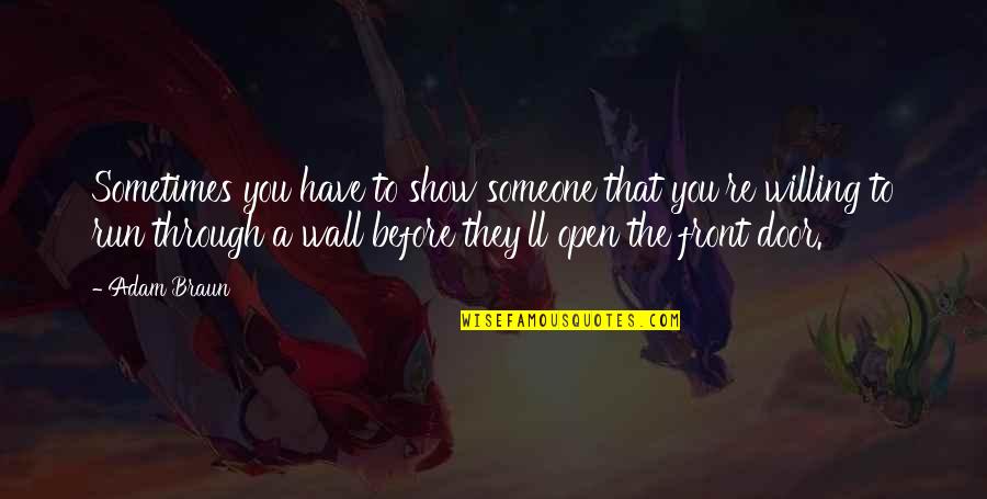 Door In The Wall Quotes By Adam Braun: Sometimes you have to show someone that you're Door In The Wall Quotes By Adam Braun: Sometimes you have to show someone that you're